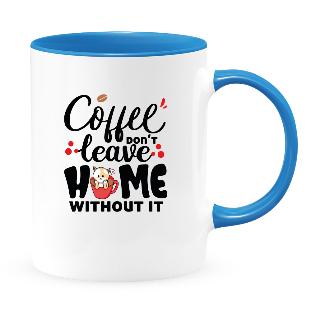 Coffee Don't Leave Home Without It Mug - Coffee Mug, White with Colored Inside and Handle - DreamWeaversStore