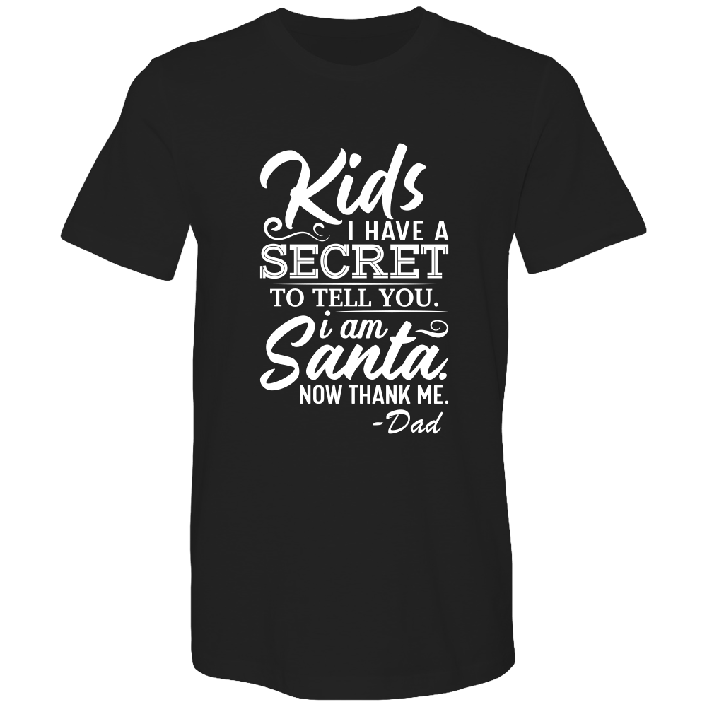 Kids, I have a secret to tell you. I am Santa. Now thank me. Cotton T-shirts - DreamWeaversStore