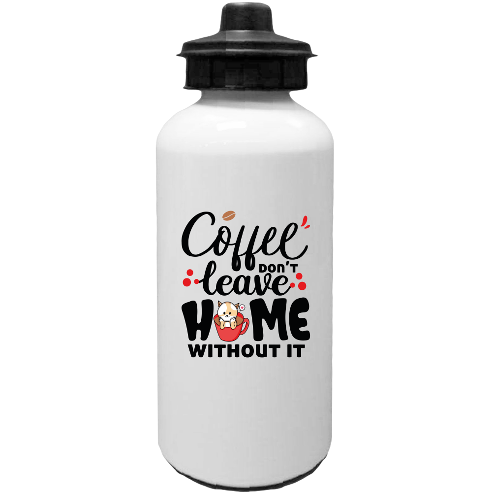 Coffee Don't Leave Home Without It Water Bottles Sublimated  Only - DreamWeaversStore