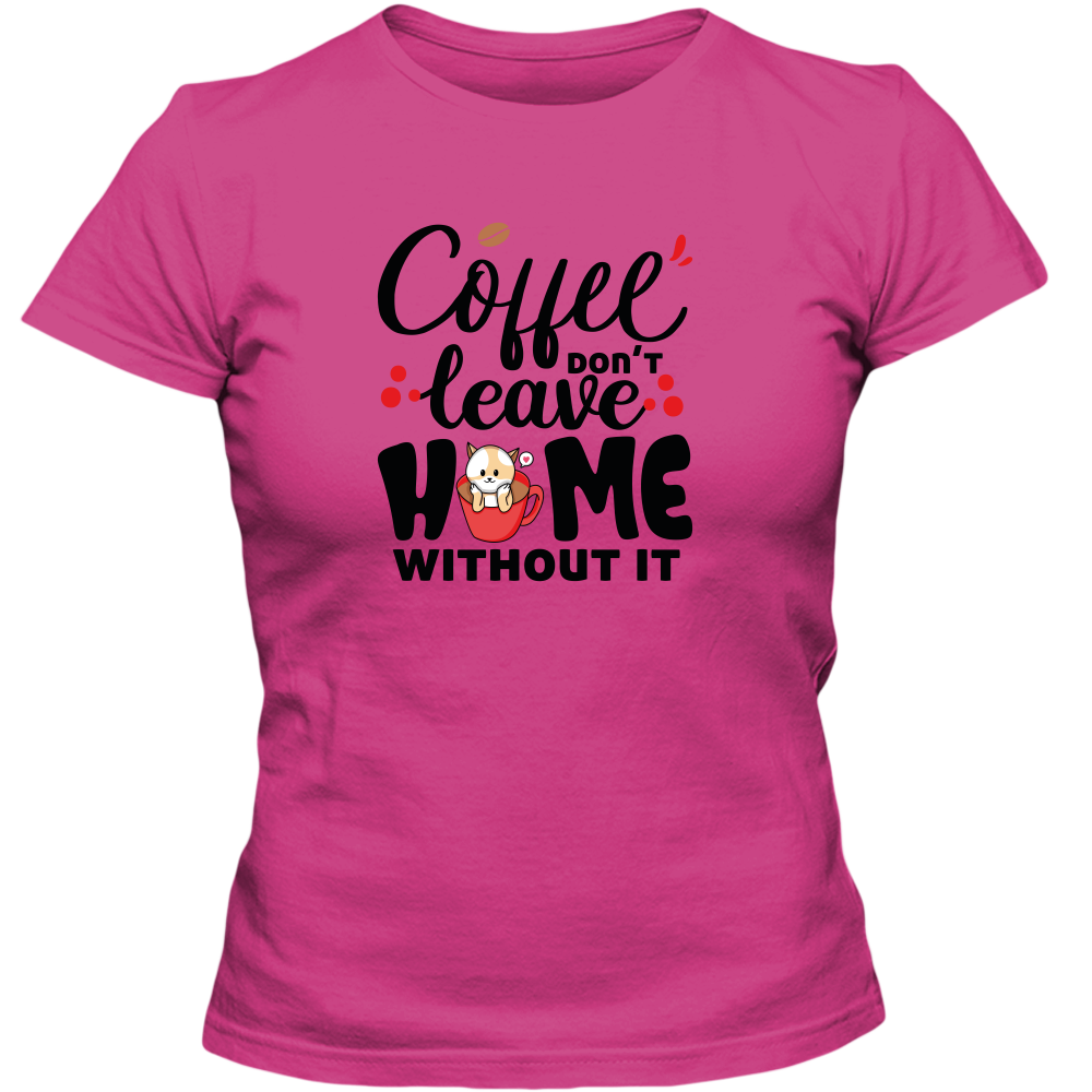 Coffee Don't Leave Home Without It Adult Ladies Classic Tees - DreamWeaversStore