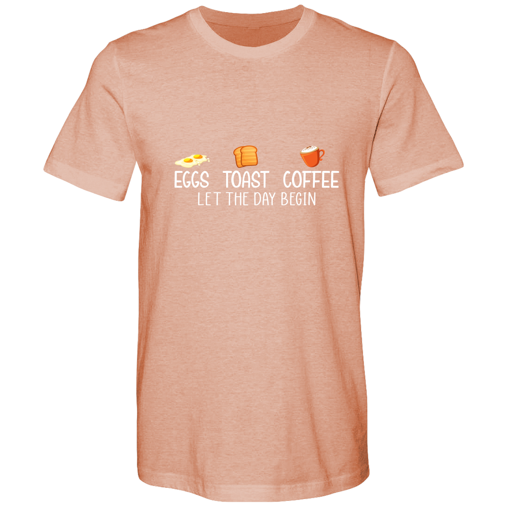 Eggs. Toast. Coffee. Let the day begin.  Cotton T-shirts - DreamWeaversStore