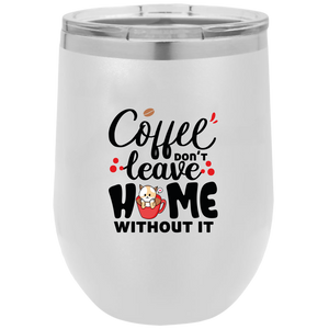 Coffee Don't Leave Home Without It Polar Camel - 12 oz Stemless Wine Tumbler w/Lid - DreamWeaversStore