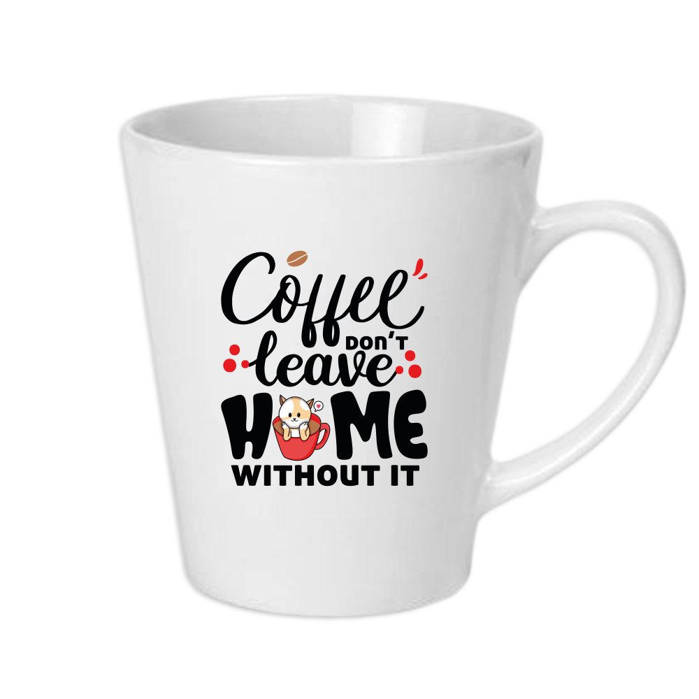 Coffee Don't Leave Home Without It Mug - Latte Mug White - DreamWeaversStore