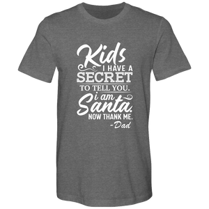 Kids, I have a secret to tell you. I am Santa. Now thank me. Cotton T-shirts - DreamWeaversStore