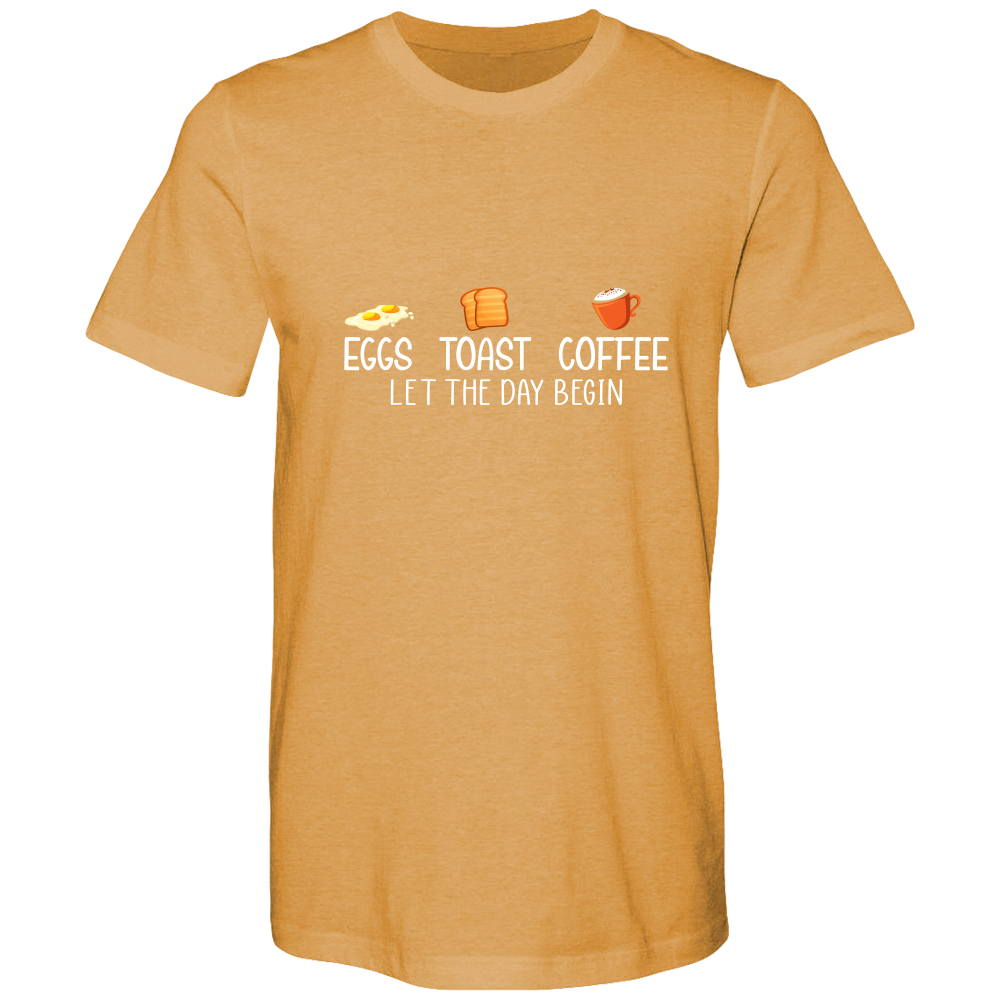 Eggs. Toast. Coffee. Let the day begin.  Cotton T-shirts - DreamWeaversStore