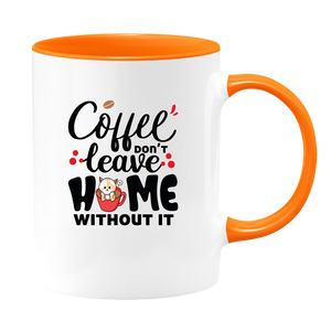 Coffee Don't Leave Home Without It Mug - Coffee Mug, White with Colored Inside and Handle - DreamWeaversStore