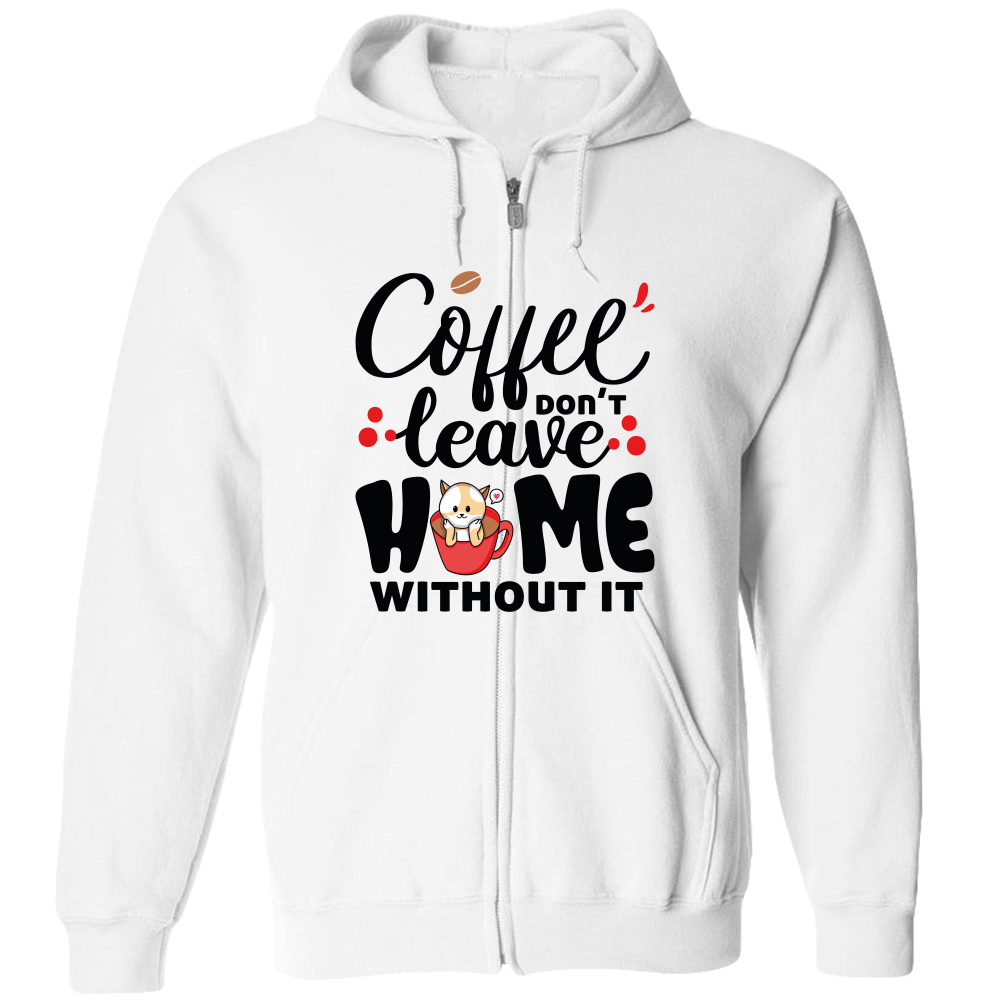 Coffee Don't Leave Home Without It Adult Zipper Hoodie - DreamWeaversStore