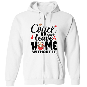 Coffee Don't Leave Home Without It Adult Zipper Hoodie - DreamWeaversStore