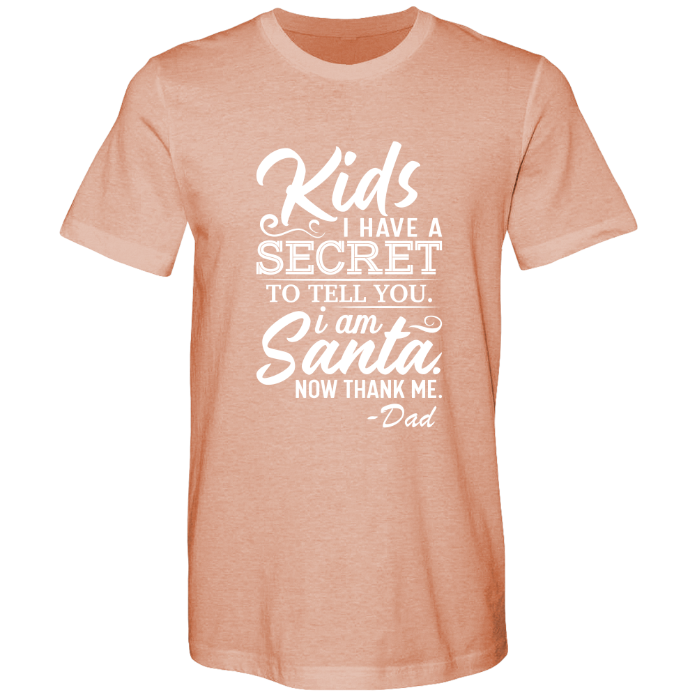 Kids, I have a secret to tell you. I am Santa. Now thank me. Cotton T-shirts - DreamWeaversStore