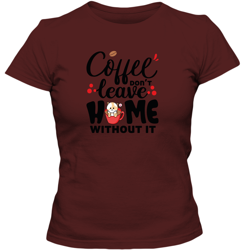 Coffee Don't Leave Home Without It Adult Ladies Classic Tees - DreamWeaversStore