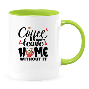 Coffee Don't Leave Home Without It Mug - Coffee Mug, White with Colored Inside and Handle - DreamWeaversStore