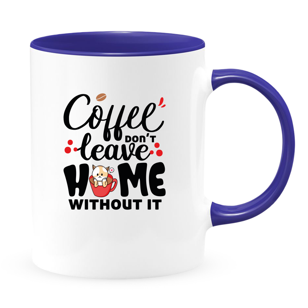 Coffee Don't Leave Home Without It Mug - Coffee Mug, White with Colored Inside and Handle - DreamWeaversStore