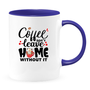 Coffee Don't Leave Home Without It Mug - Coffee Mug, White with Colored Inside and Handle - DreamWeaversStore