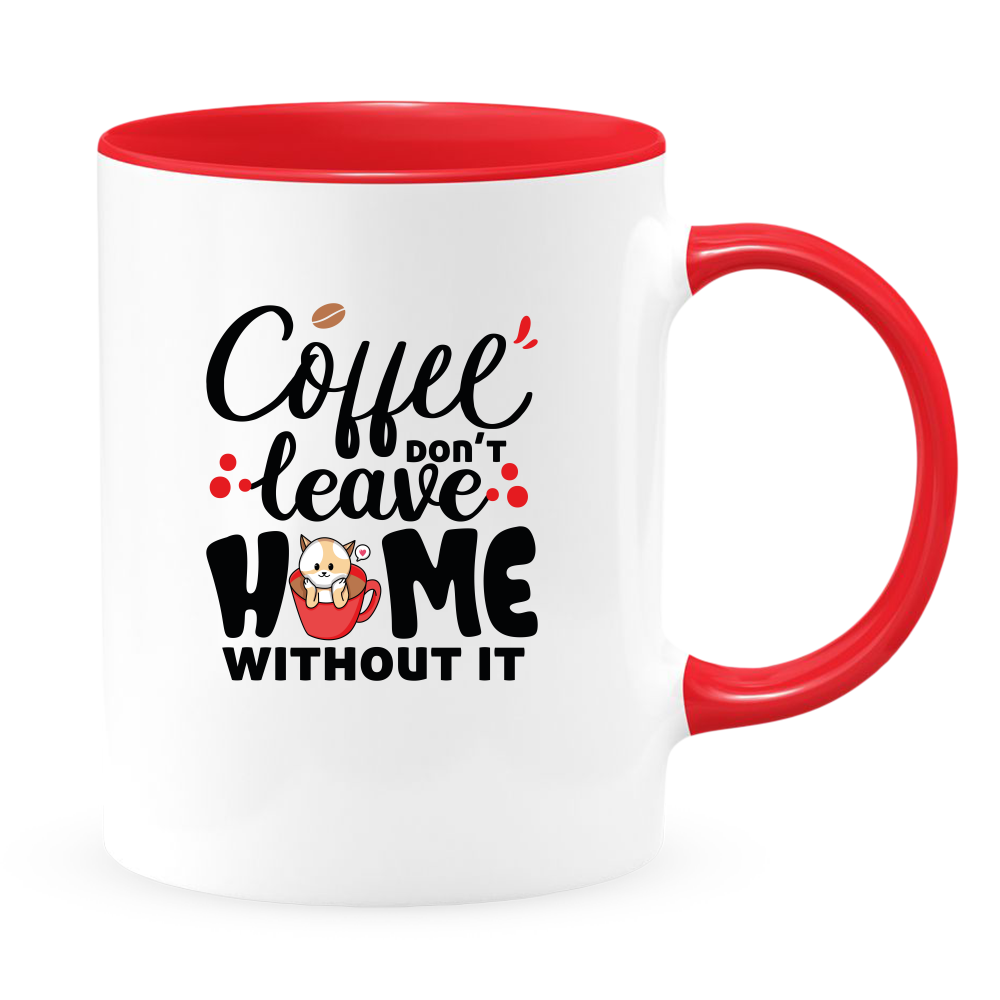 Coffee Don't Leave Home Without It Mug - Coffee Mug, White with Colored Inside and Handle - DreamWeaversStore