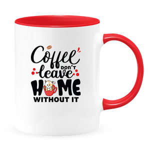 Coffee Don't Leave Home Without It Mug - Coffee Mug, White with Colored Inside and Handle - DreamWeaversStore