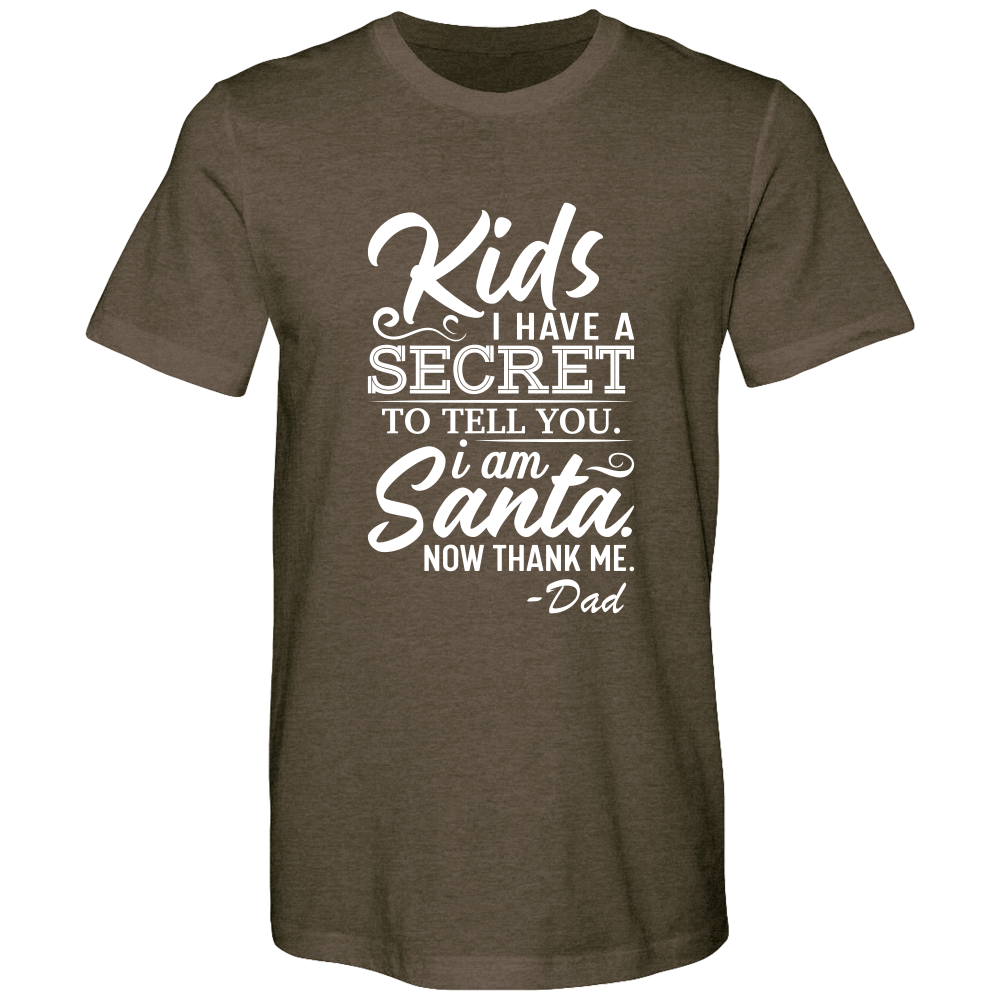 Kids, I have a secret to tell you. I am Santa. Now thank me. Cotton T-shirts - DreamWeaversStore