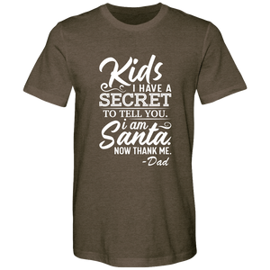 Kids, I have a secret to tell you. I am Santa. Now thank me. Cotton T-shirts - DreamWeaversStore