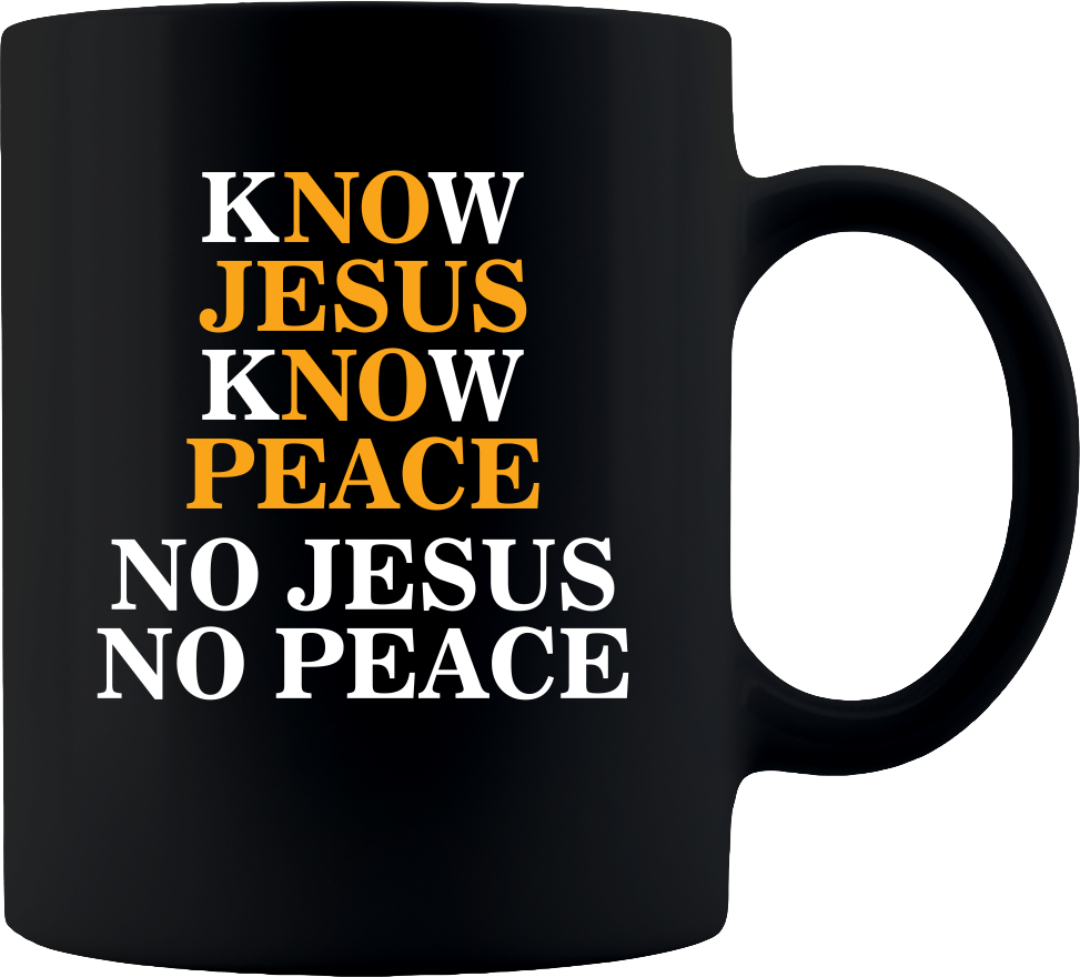 Know Jesus, Know Peace. No Jesus, No Peace. Mug - Coffee Mug 11oz - Black - DreamWeaversStore