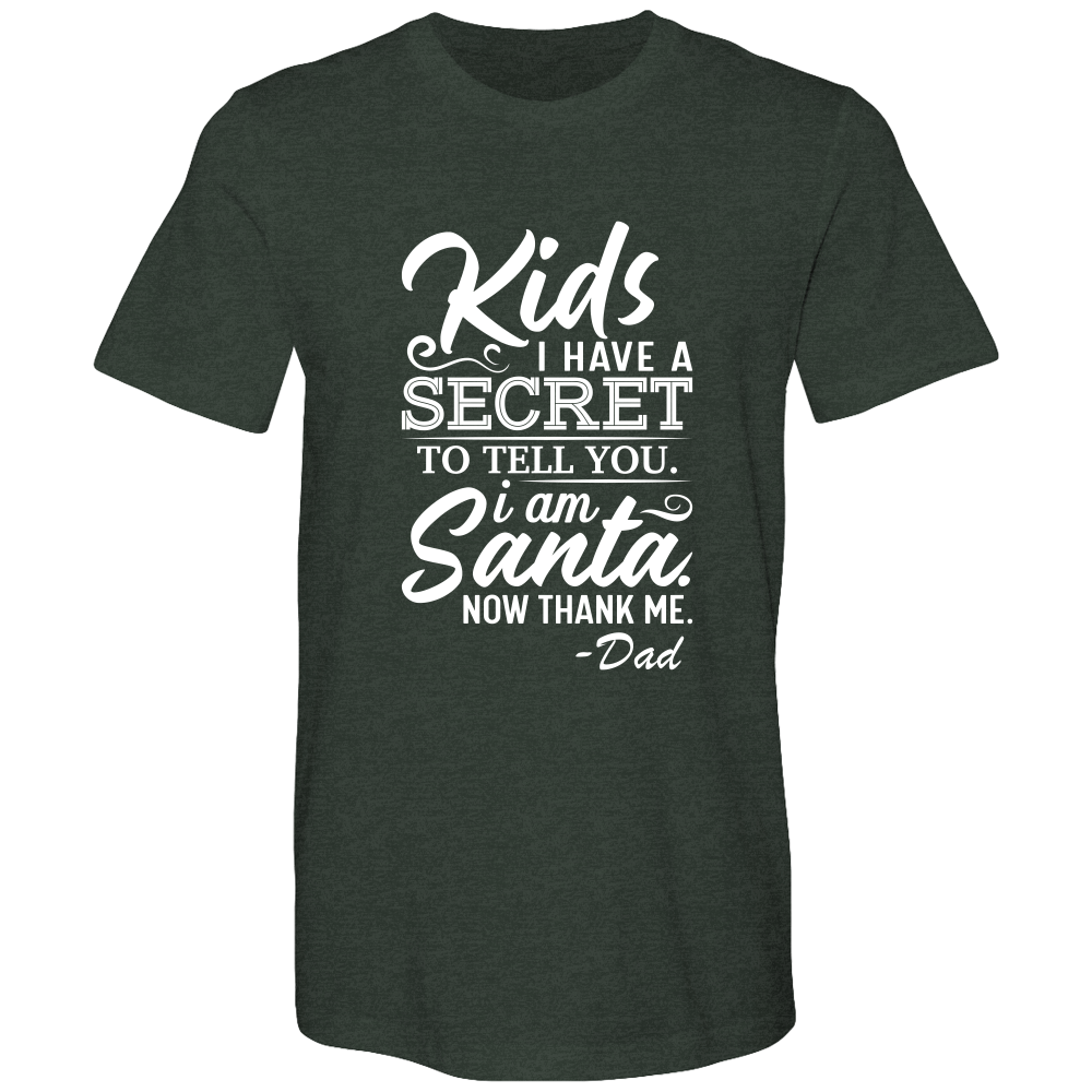 Kids, I have a secret to tell you. I am Santa. Now thank me. Cotton T-shirts - DreamWeaversStore