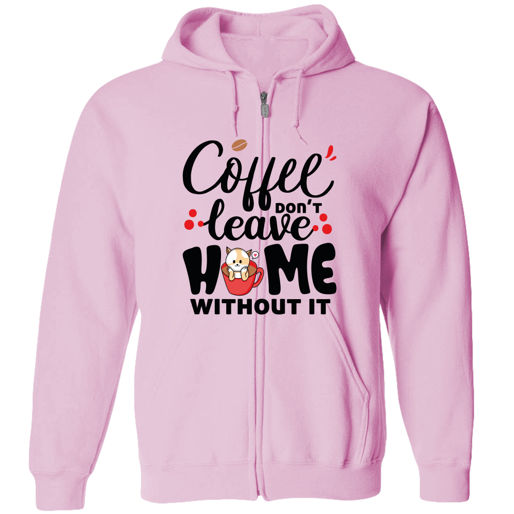 Coffee Don't Leave Home Without It Adult Zipper Hoodie - DreamWeaversStore