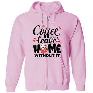 Coffee Don't Leave Home Without It Adult Zipper Hoodie - DreamWeaversStore