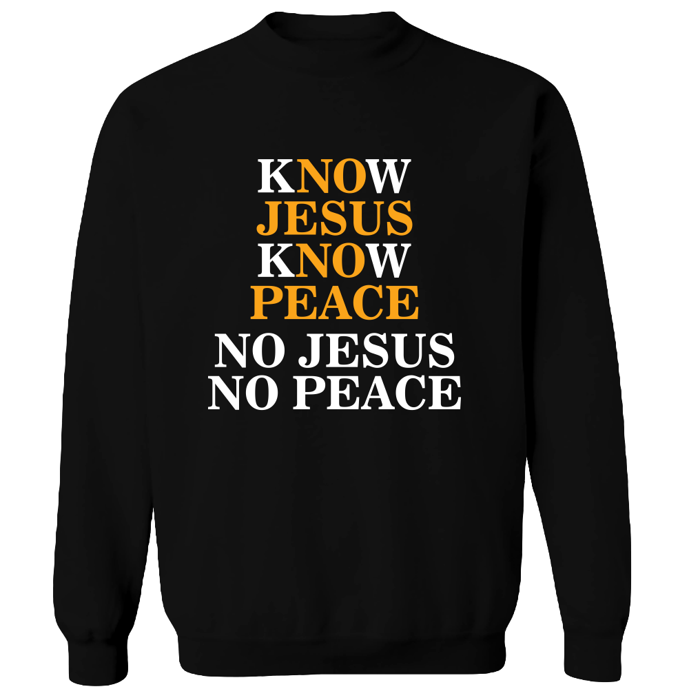 Know Jesus, Know Peace, No Jesus, No Peace Adult Crewneck Sweat Shirt - DreamWeaversStore