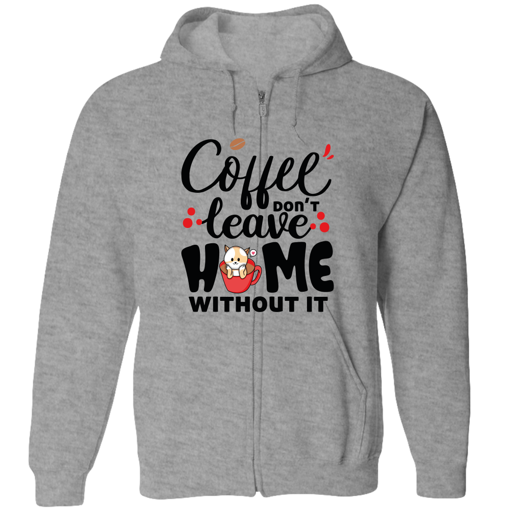 Coffee Don't Leave Home Without It Adult Zipper Hoodie - DreamWeaversStore