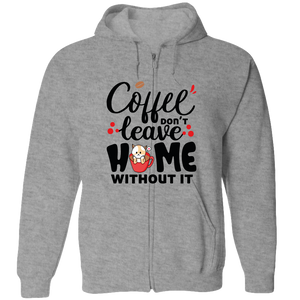 Coffee Don't Leave Home Without It Adult Zipper Hoodie - DreamWeaversStore