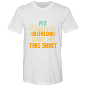 My Favorite Child Gave Me This Shirt. Bella Canvas Airlume combed and Ringspun cotton T-shirts - DreamWeaversStore