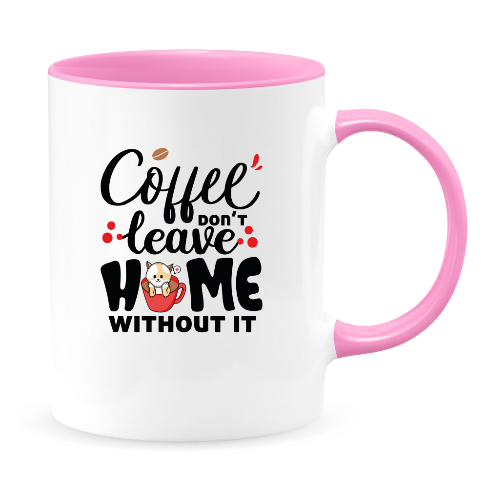 Coffee Don't Leave Home Without It Mug - Coffee Mug, White with Colored Inside and Handle - DreamWeaversStore