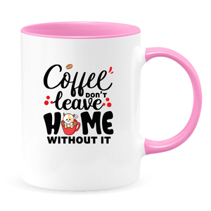 Coffee Don't Leave Home Without It Mug - Coffee Mug, White with Colored Inside and Handle - DreamWeaversStore