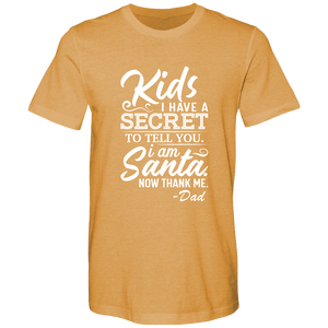 Kids, I have a secret to tell you. I am Santa. Now thank me. Cotton T-shirts - DreamWeaversStore