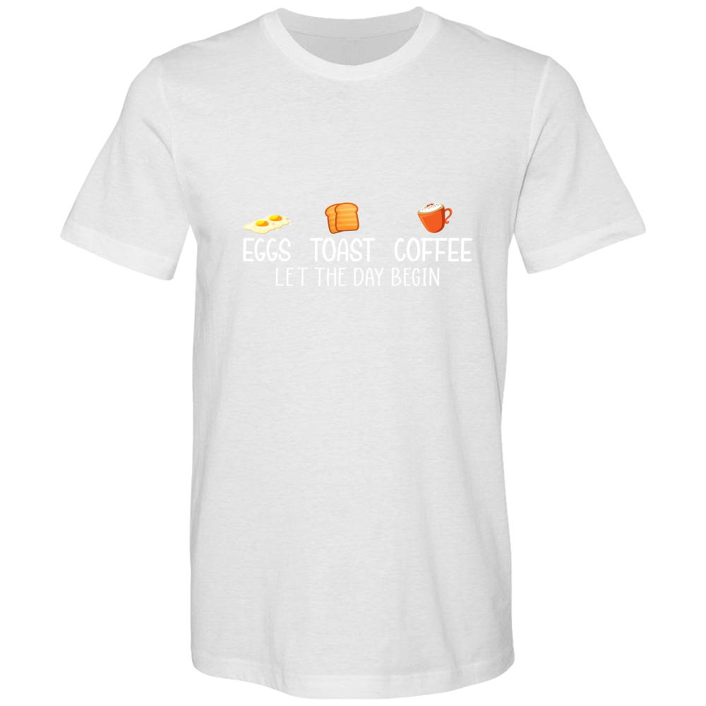 Eggs. Toast. Coffee. Let the day begin.  Cotton T-shirts - DreamWeaversStore