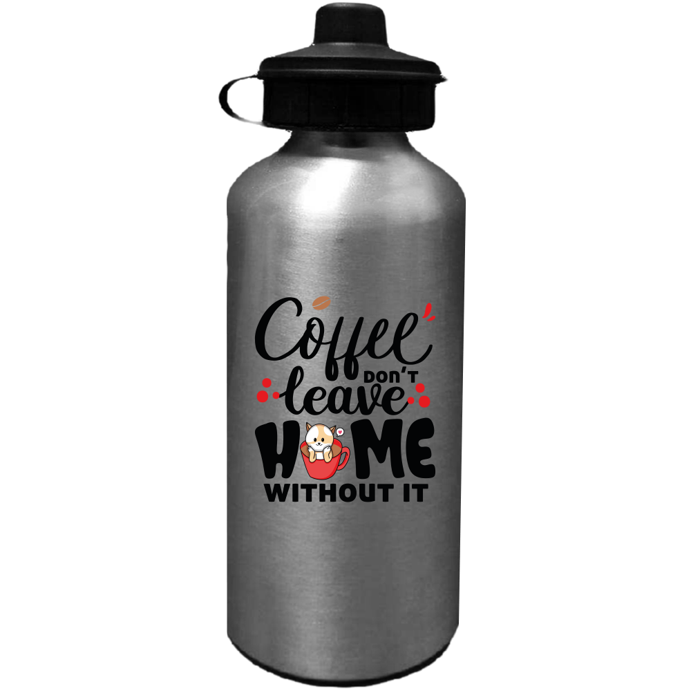 Coffee Don't Leave Home Without It Water Bottles Sublimated  Only - DreamWeaversStore