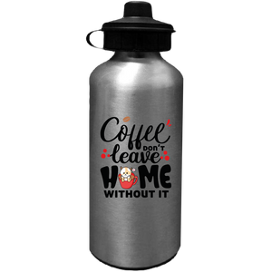 Coffee Don't Leave Home Without It Water Bottles Sublimated  Only - DreamWeaversStore